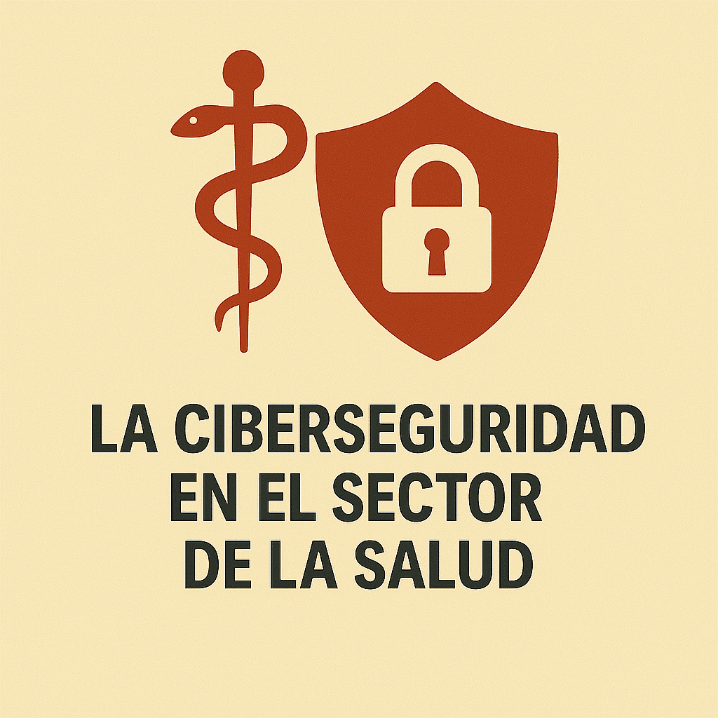 La Ciberseguridad en el sector de la Salud
