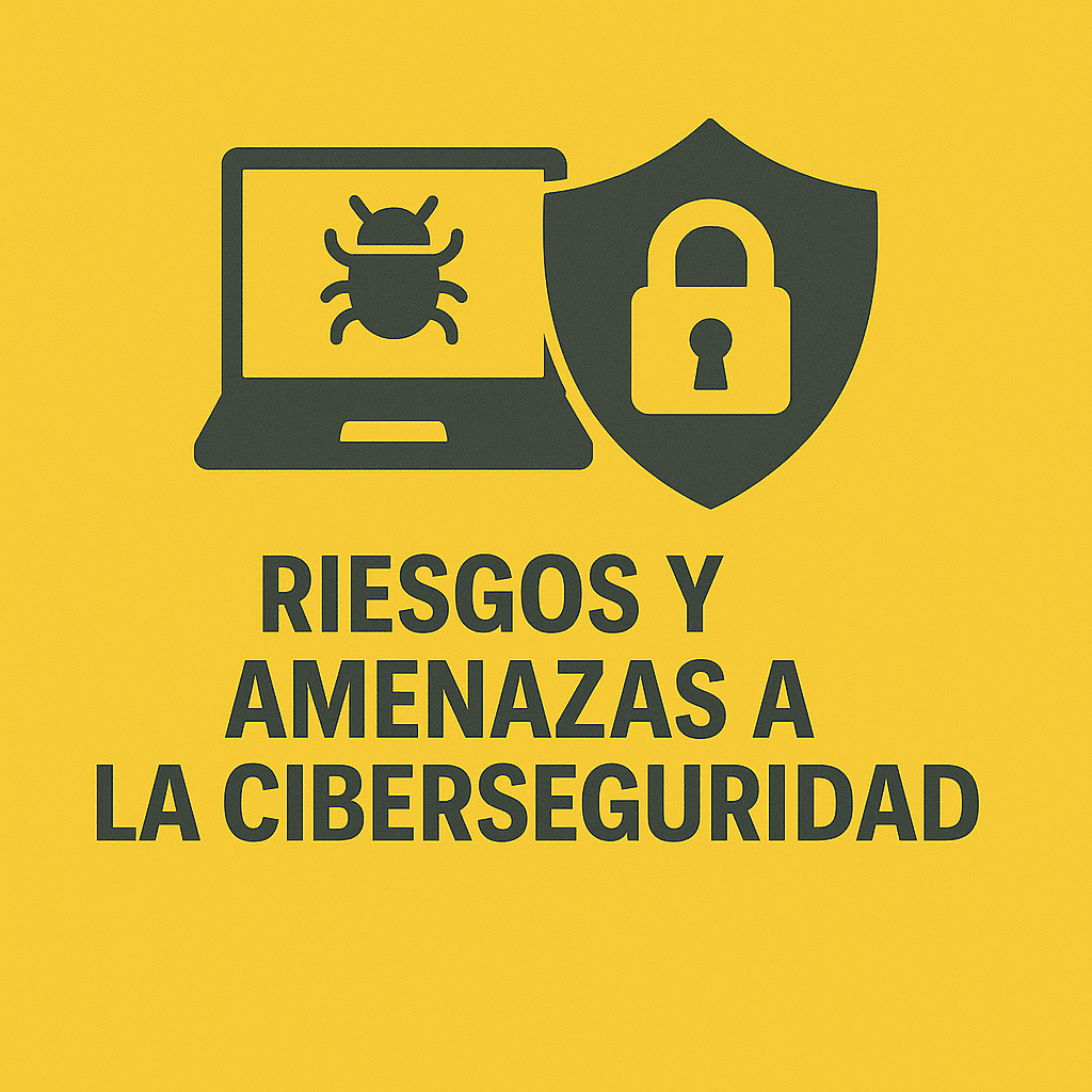 Riesgos y Amenazas a la Ciberseguridad
