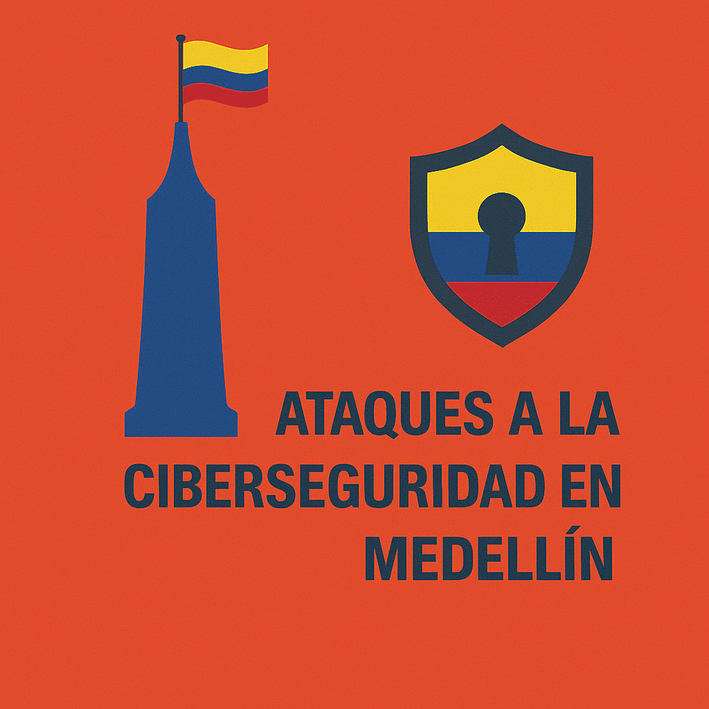 Ataques a la Ciberseguridad en Medellín