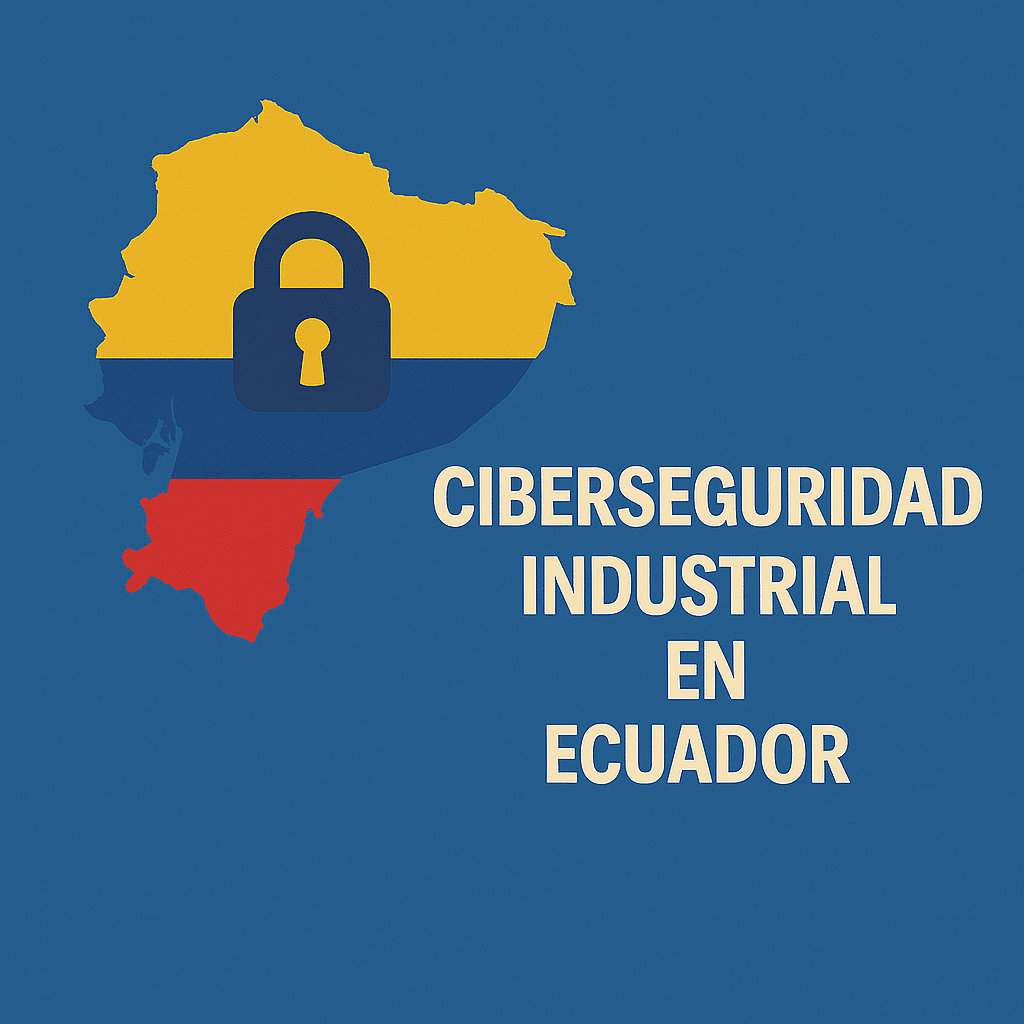 Ciberseguridad Industrial en Ecuador