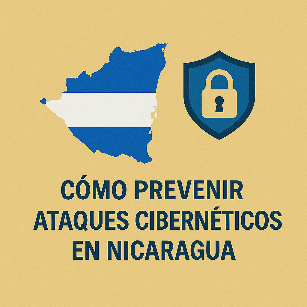 Cómo prevenir ataques Cibernéticos en Nicaragua