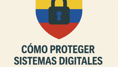 Cómo proteger sistemas digitales en Guayaquil