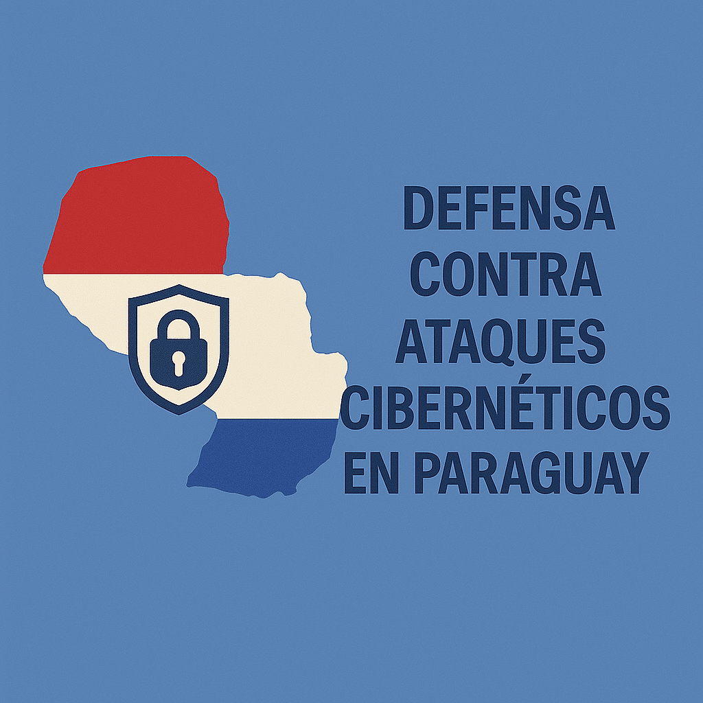 Defensa contra ataques cibernéticos en Paraguay
