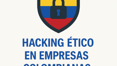 Hacking ético en empresas Colombianas