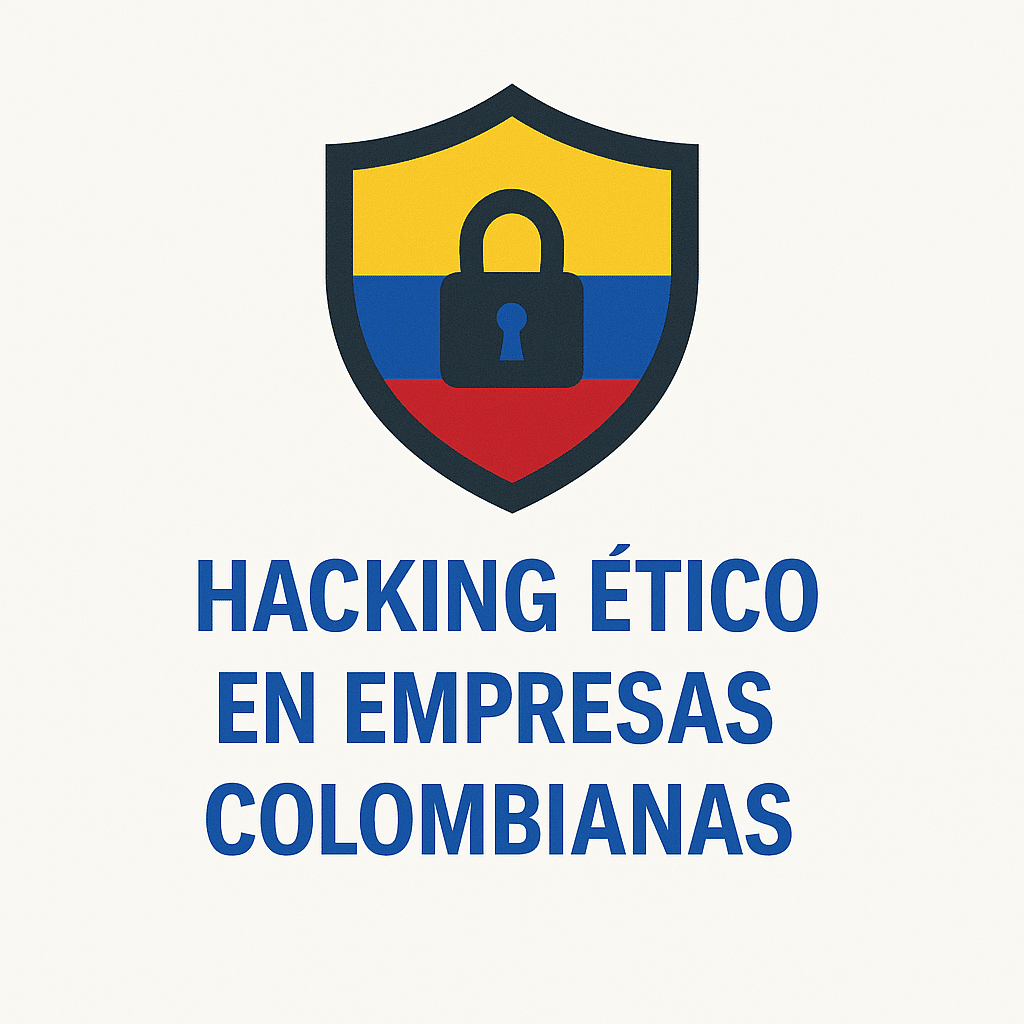 Hacking ético en empresas Colombianas