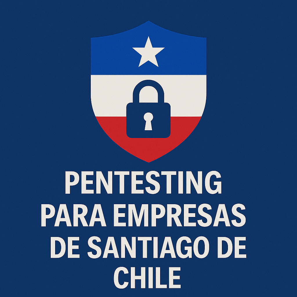 Pentesting para empresas de Santiago de Chile
