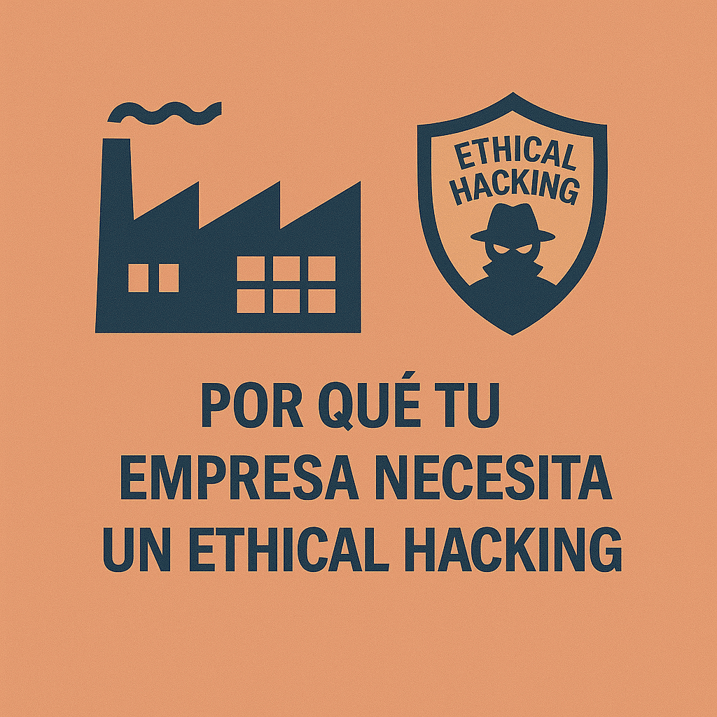 Por qué tu empresa necesita un Ethical Hacking