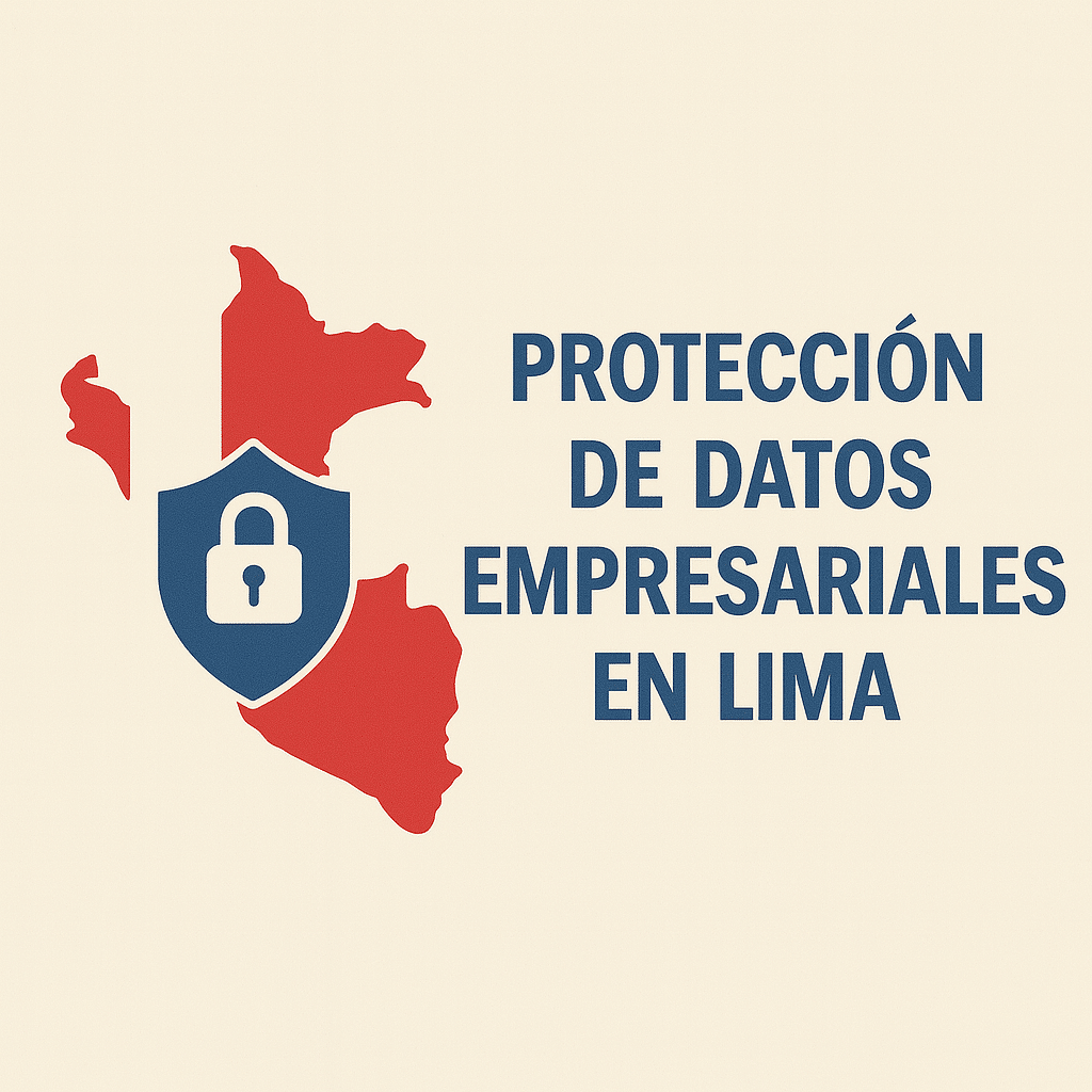 Protección de Datos Empresariales en Lima
