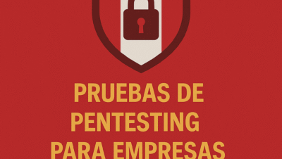 Pruebas de Pentesting para empresas de Lima Perú