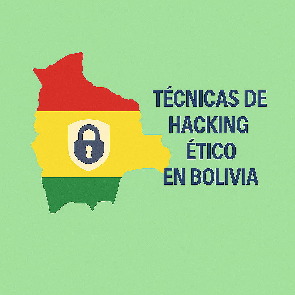 Técnicas de Hacking ético en Bolivia