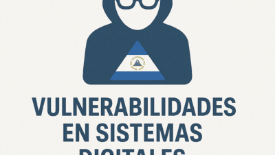 Vulnerabilidades en sistemas digitales Nicaragua