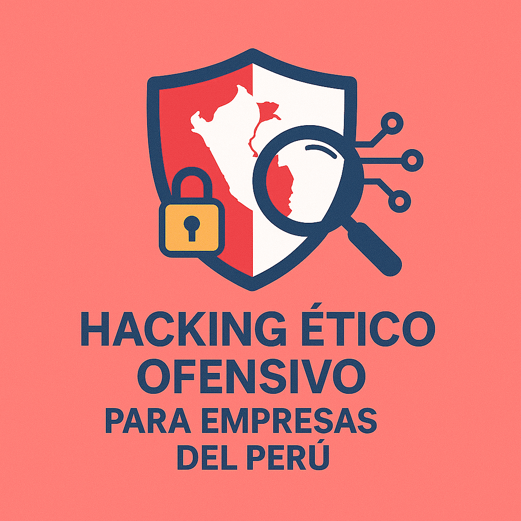 Hacking ético ofensivo para empresas del Perú