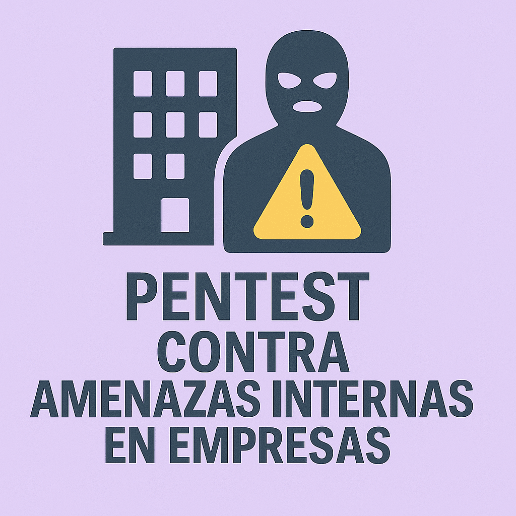 Pentest contra amenazas internas en Empresas