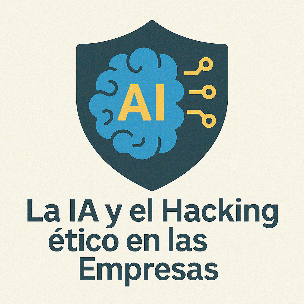 La IA y el Hacking ético en las Empresas