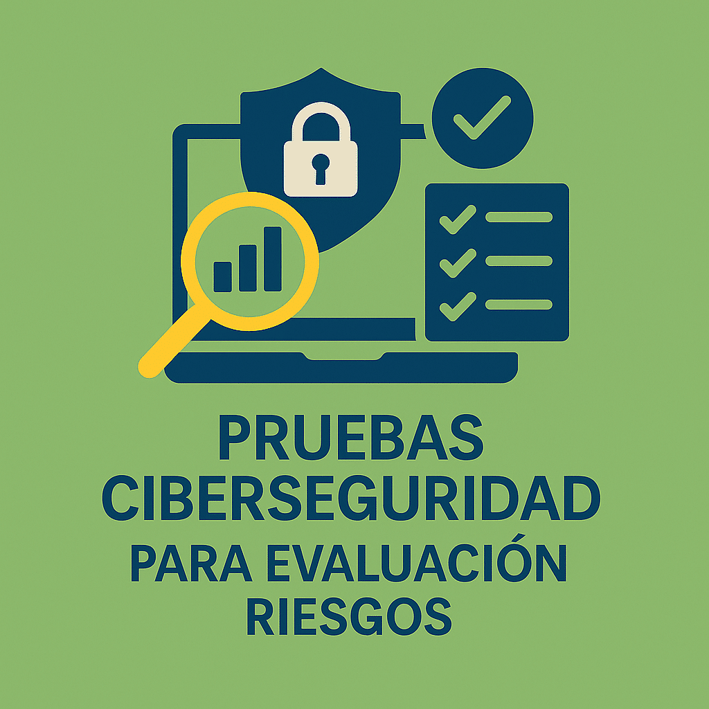 Pruebas ciberseguridad para evaluación riesgos