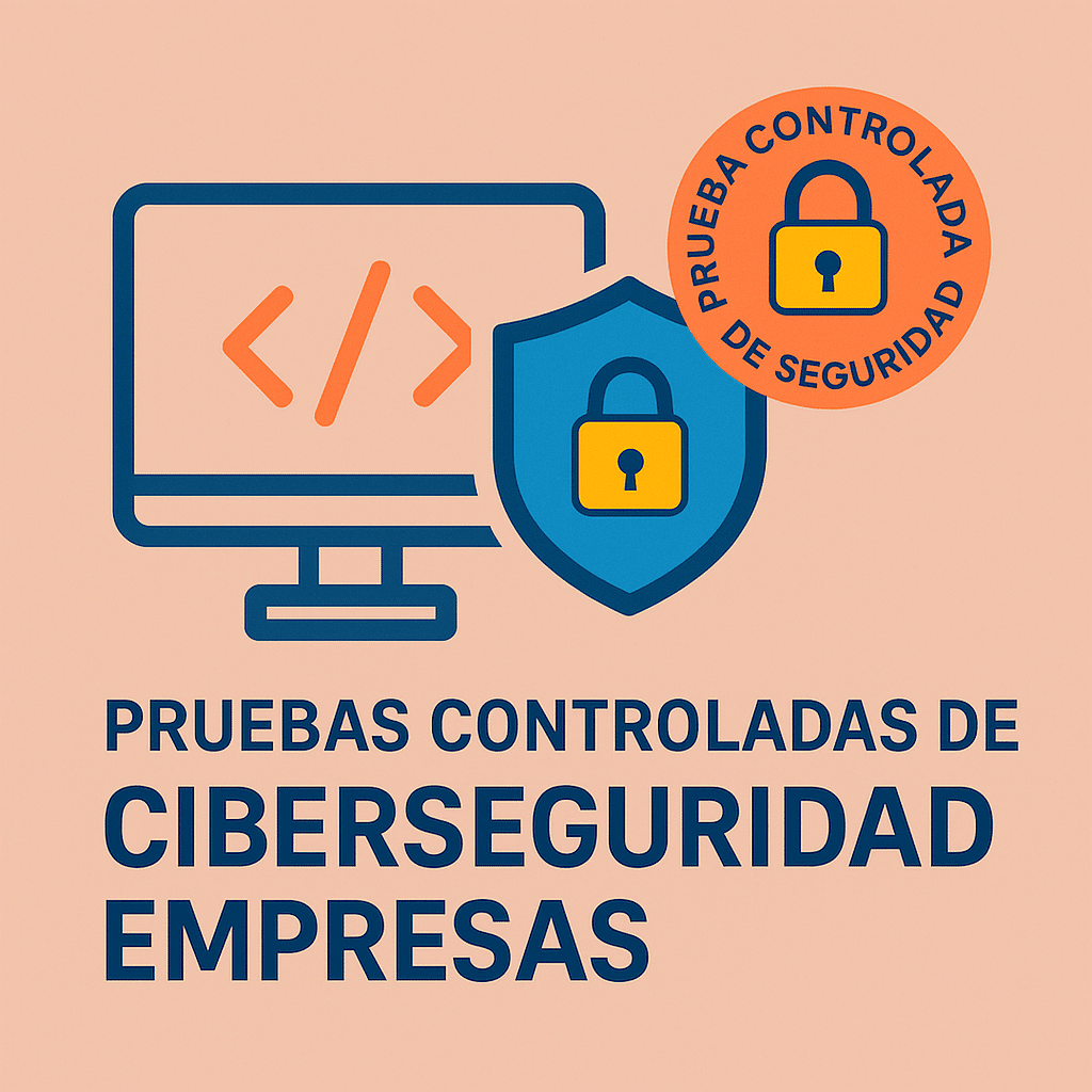Pruebas controladas de Ciberseguridad Empresas